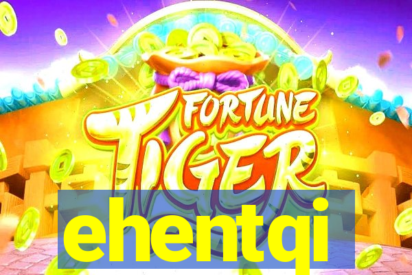 ehentqi