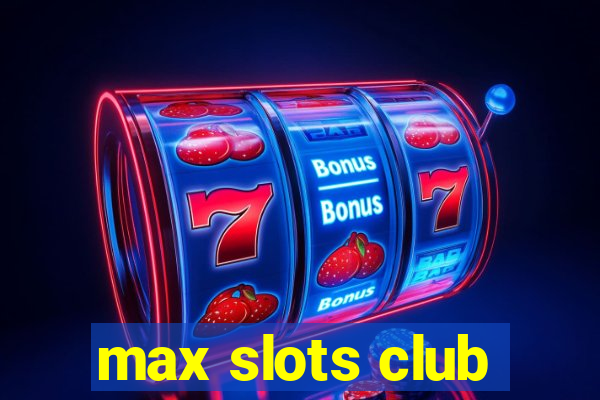 max slots club