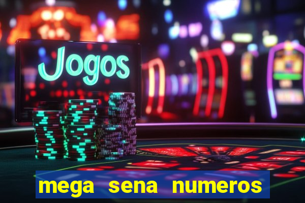 mega sena numeros que mais saem