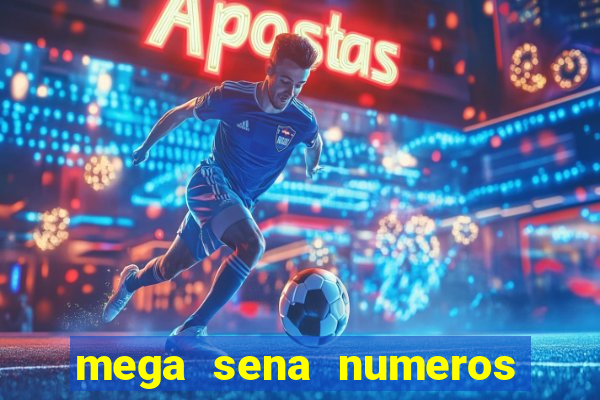 mega sena numeros que mais saem