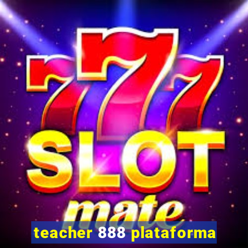 teacher 888 plataforma