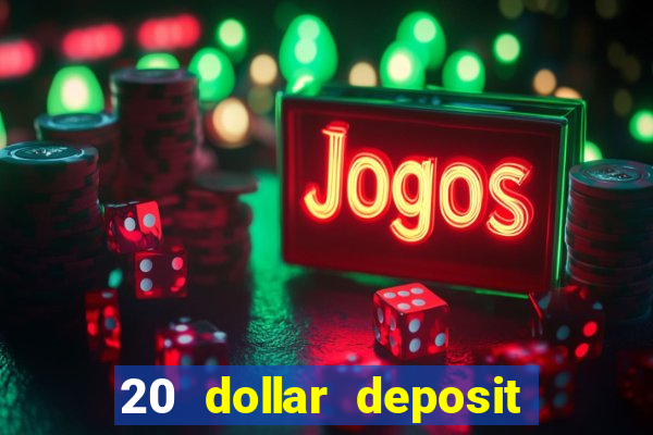 20 dollar deposit online casino