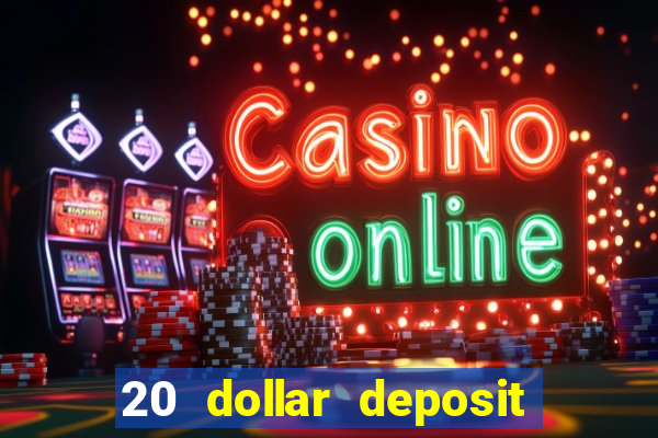 20 dollar deposit online casino