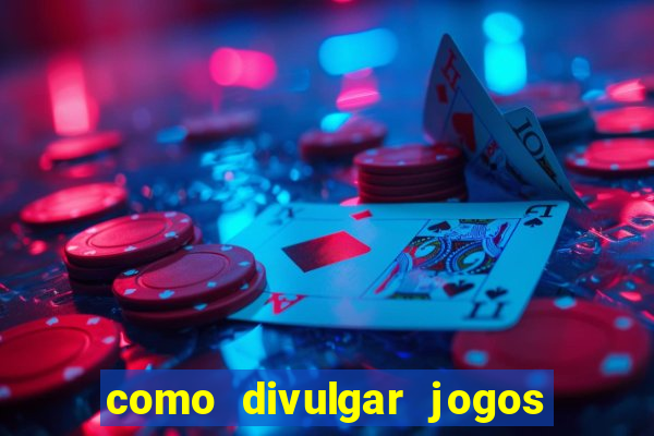 como divulgar jogos de aposta