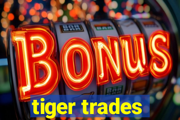 tiger trades