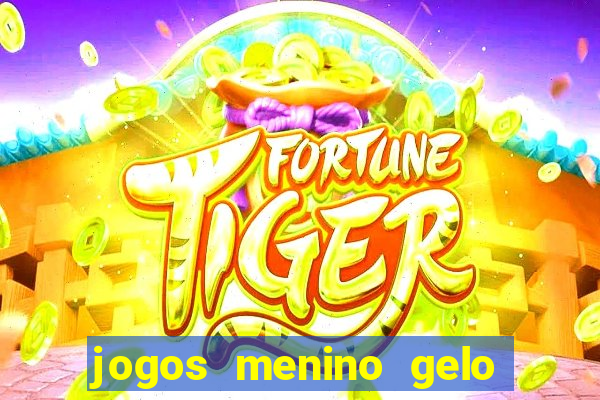 jogos menino gelo menina lava