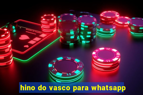 hino do vasco para whatsapp