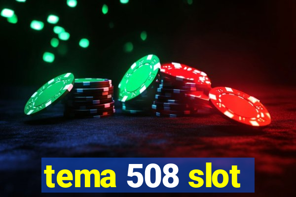 tema 508 slot