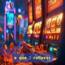 o que 茅 rollover de deposito