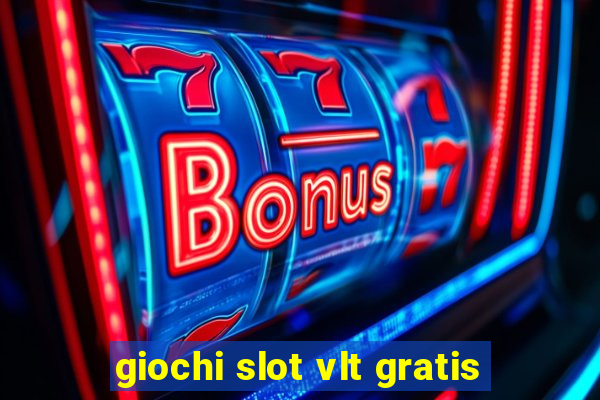 giochi slot vlt gratis