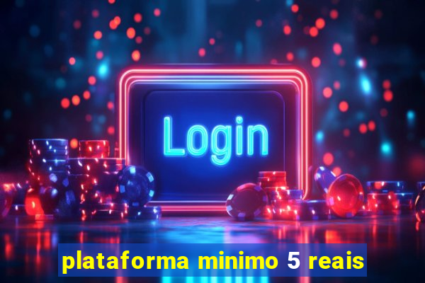 plataforma minimo 5 reais