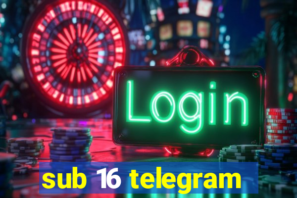 sub 16 telegram