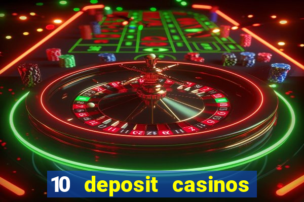 10 deposit casinos free spins