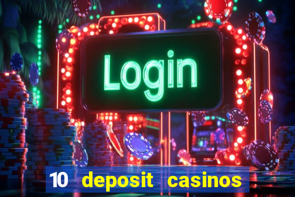 10 deposit casinos free spins