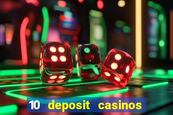 10 deposit casinos free spins