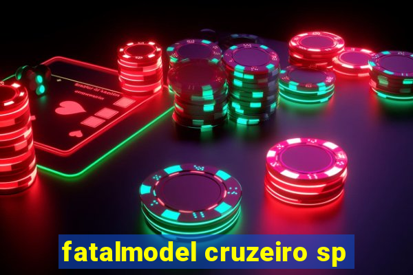 fatalmodel cruzeiro sp