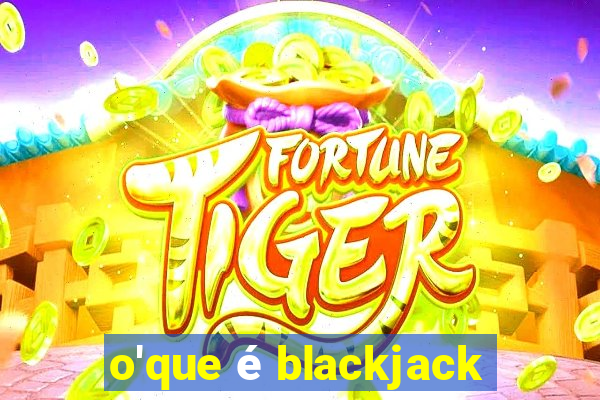 o'que é blackjack