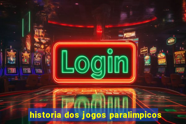 historia dos jogos paralimpicos