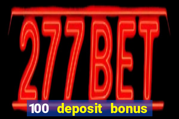 100 deposit bonus uk all british casino