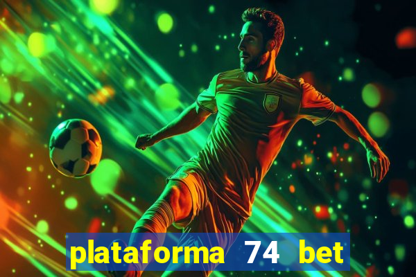 plataforma 74 bet é confiável