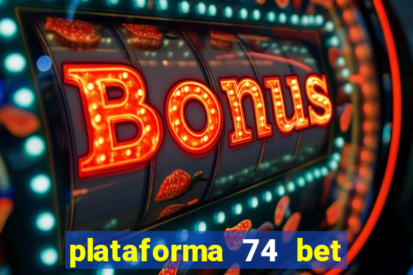 plataforma 74 bet é confiável