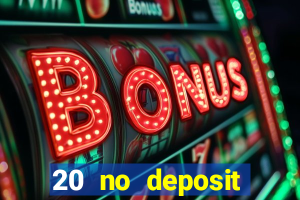 20 no deposit casino bonus