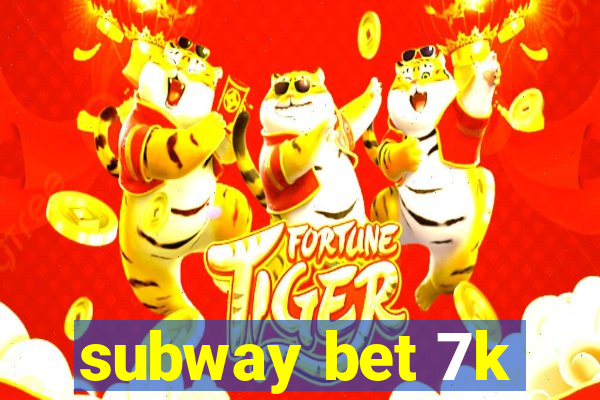 subway bet 7k