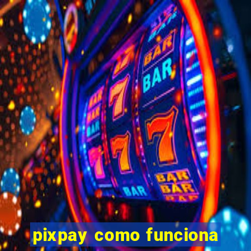 pixpay como funciona