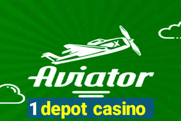 1 depot casino