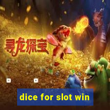 dice for slot win