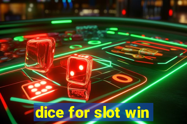 dice for slot win