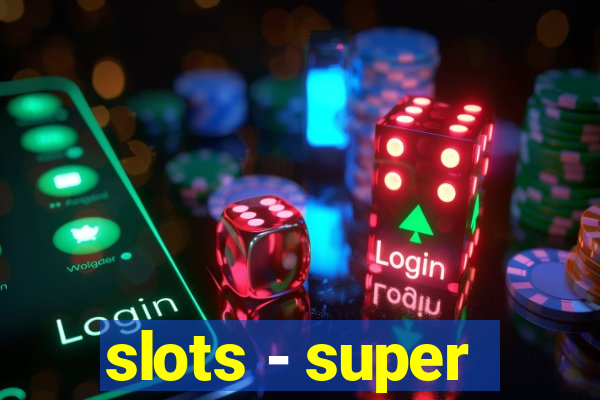 slots - super