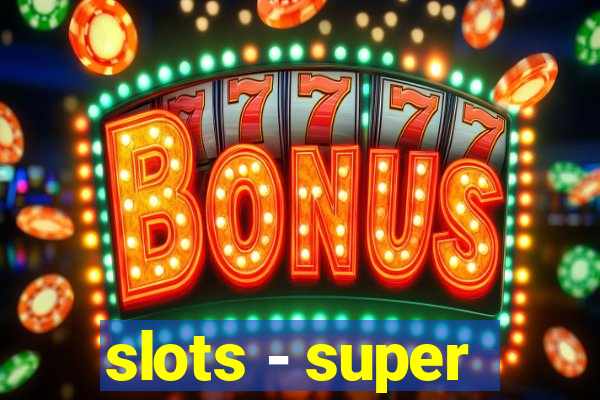 slots - super