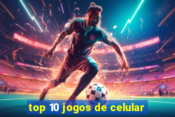 top 10 jogos de celular