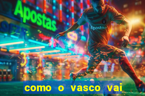 como o vasco vai jogar hoje