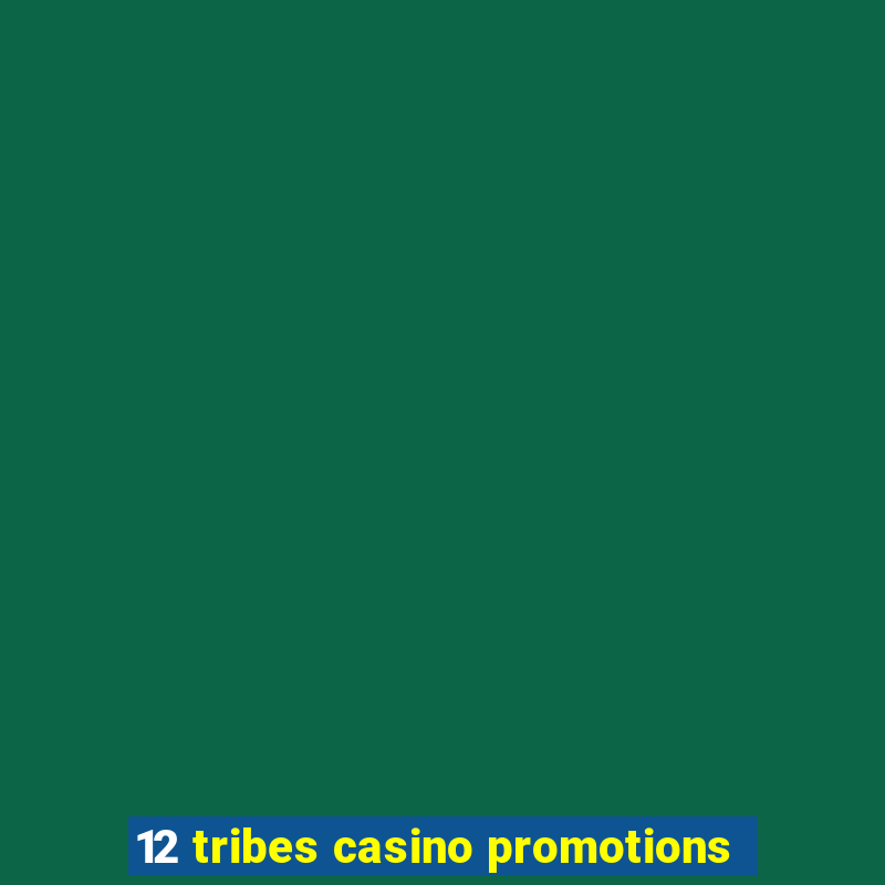 12 tribes casino promotions