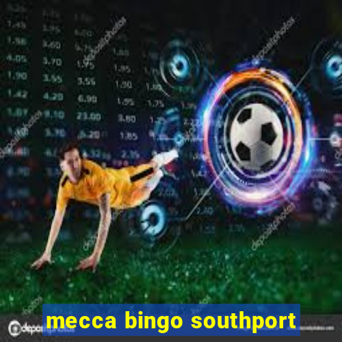 mecca bingo southport