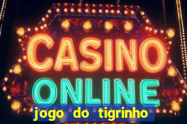 jogo do tigrinho que dá b?nus