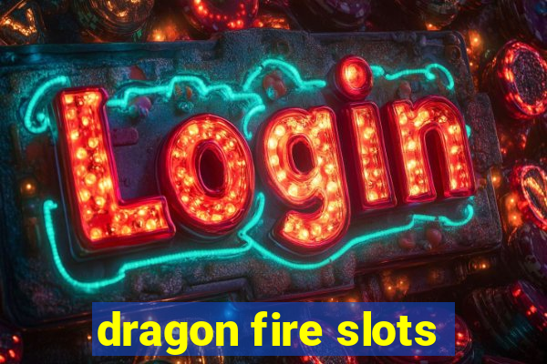 dragon fire slots