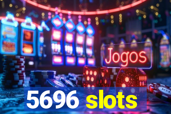 5696 slots