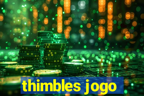 thimbles jogo