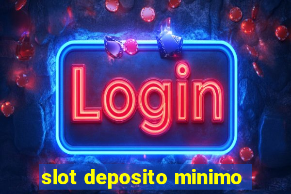 slot deposito minimo