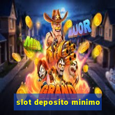 slot deposito minimo