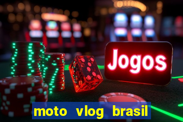 moto vlog brasil dinheiro infinito