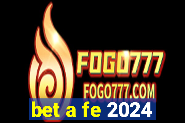 bet a fe 2024