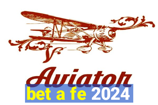 bet a fe 2024