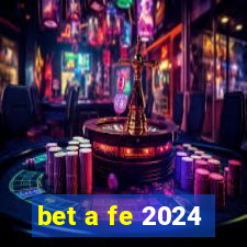 bet a fe 2024