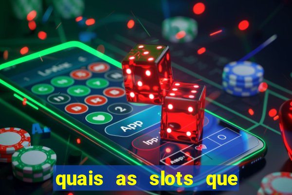 quais as slots que dao mais dinheiro