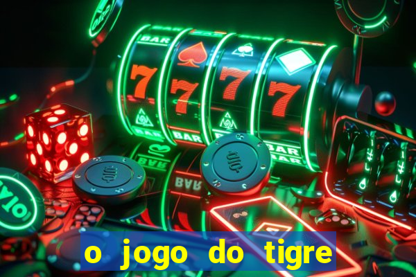 o jogo do tigre paga mesmo