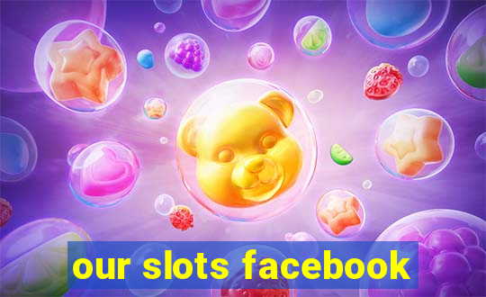 our slots facebook